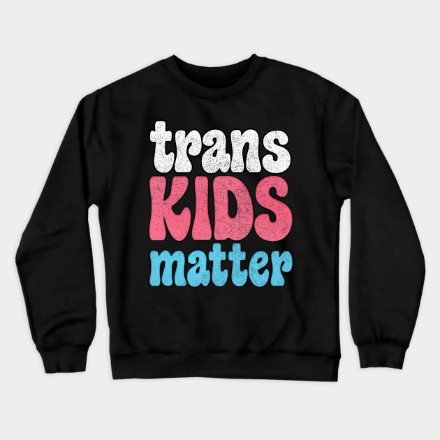 Trans Kids Matter / / Trans Flag Design Crewneck Sweatshirt by DankFutura